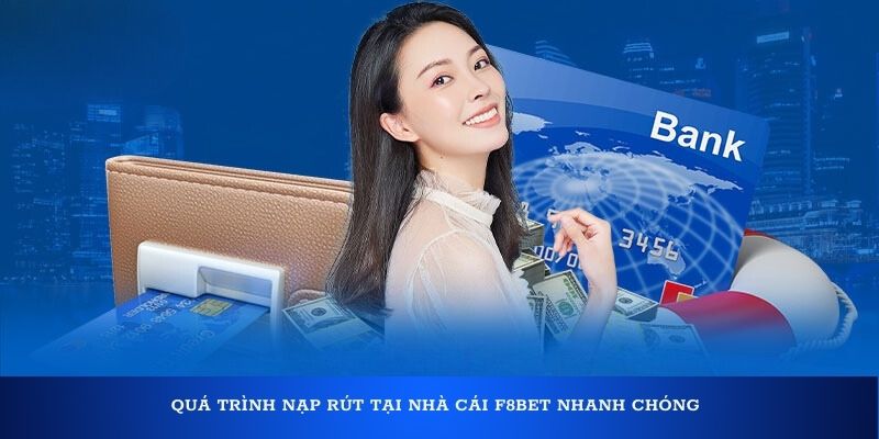 Quá trình nạp rút tại nhà cái F8bet nhanh chóng