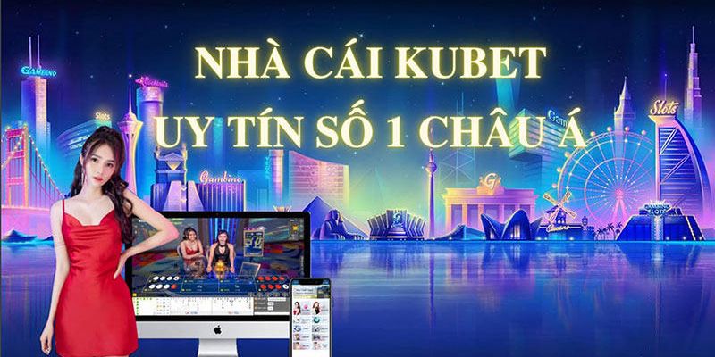 Nhà cái Kubet nổi lên về sự uy tín, chuyên nghiệp